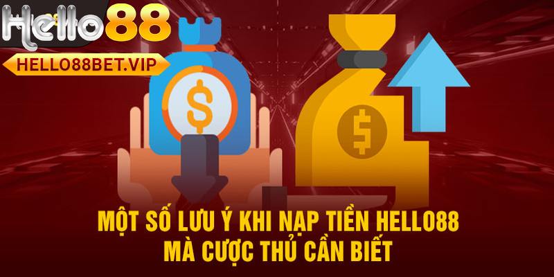 Những lưu ý khi nạp tiền tại nhà cược HELLO88